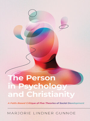 cover image of The Person in Psychology and Christianity: a Faith-Based Critique of Five Theories of Social Development